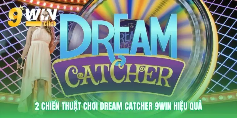 Chơi Dream Catcher 9win có chiến lược
