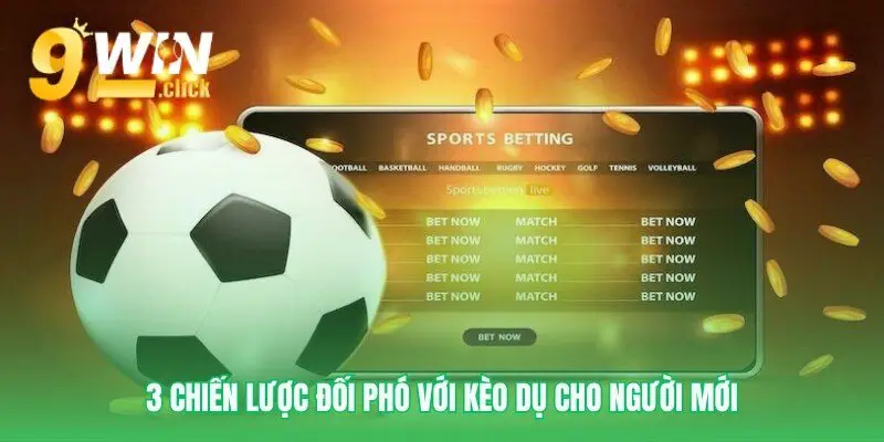 Xây dựng chiến thuật chống lại kèo dụ
