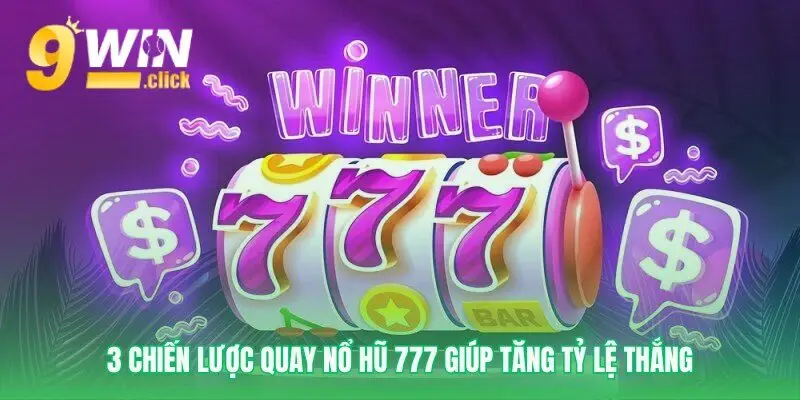 Các phương pháp quay Nổ hũ 777 hiệu quả