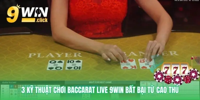Nâng tầm kỹ năng chơi Baccarat Live 9Win