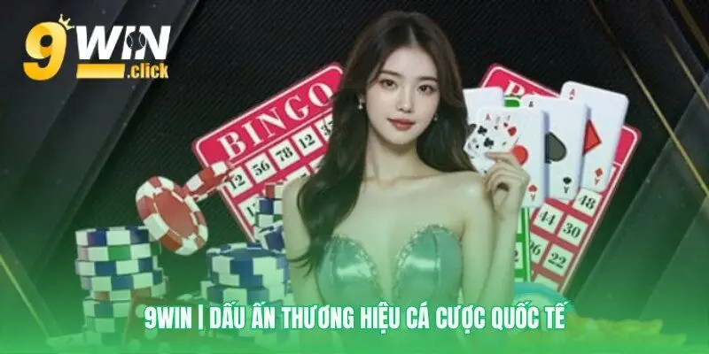 Vị thế 9WIN trên bản đồ cược quốc tế