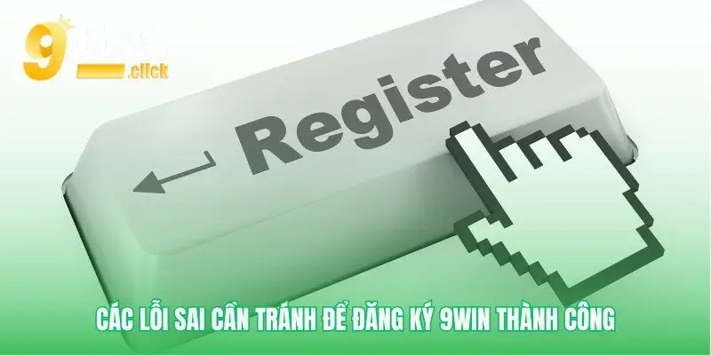Đảm bảo Đăng ký 9win không gặp trở ngại