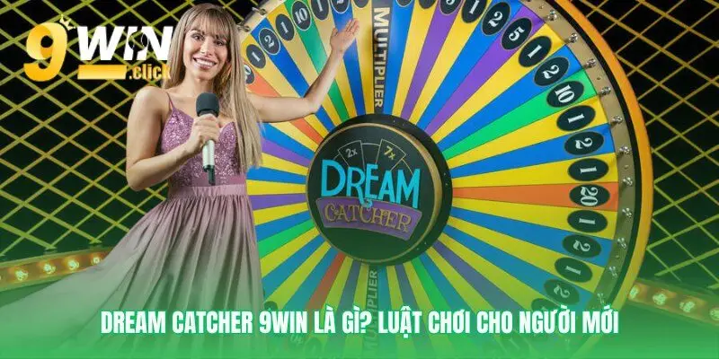Luật chơi cơ bản của Dream Catcher 9win
