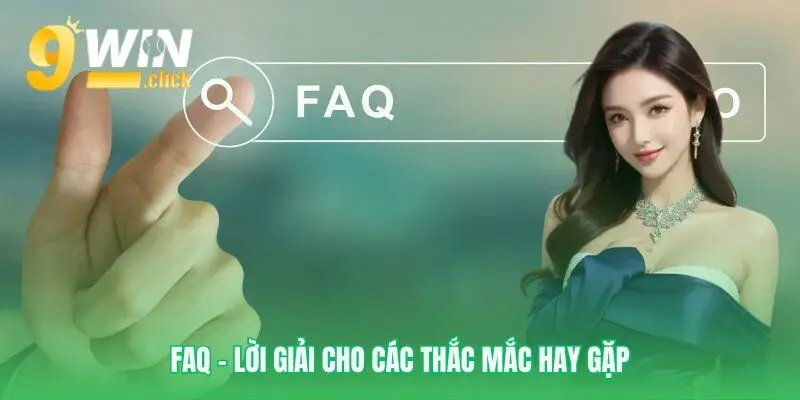 Giải mã mọi thắc mắc của bạn khi dùng 9Win
