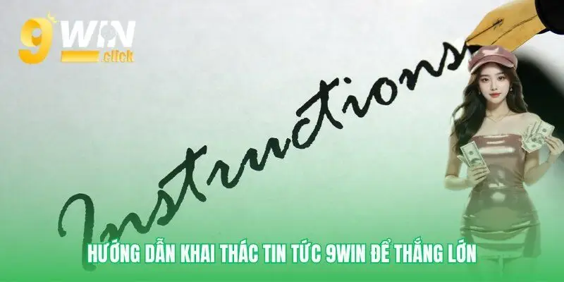 Biến tin tức 9win thành lợi thế đặt cược