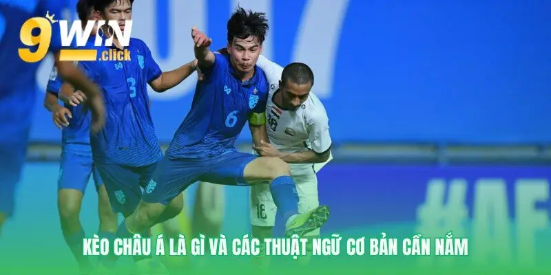 Nền tảng vững chắc để hiểu kèo châu Á