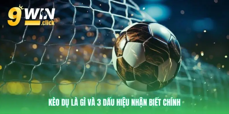 Nhận diện các bẫy kèo dụ phổ biến