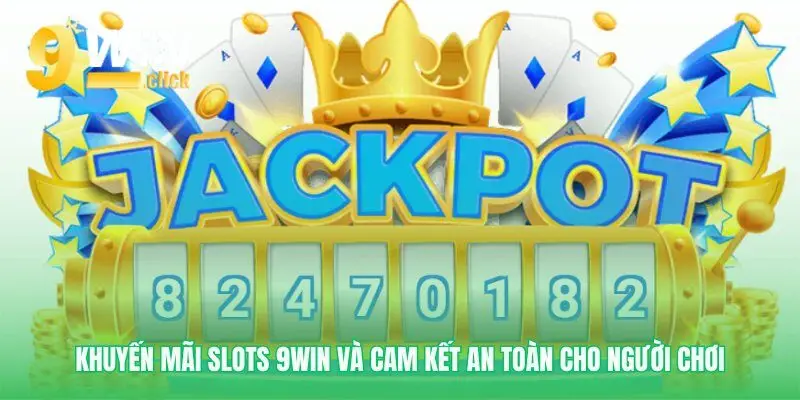 Quyền lợi và sự an toàn tại Slots 9win