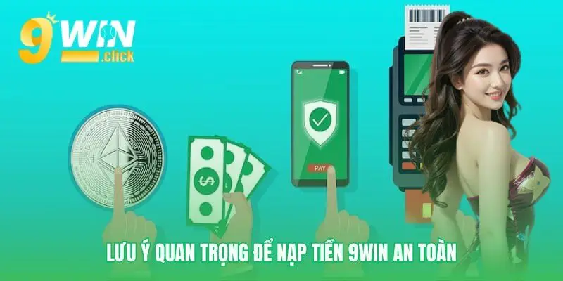 Bảo vệ tài sản khi Nạp tiền 9Win