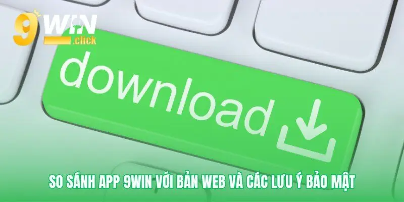 Tải app 9win để trải nghiệm tốt hơn